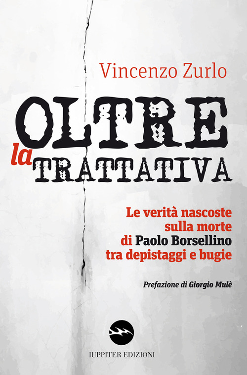Oltre la trattativa. Le verit&agrave; nascoste sulla morte di Paolo Borsellino tra depistaggi e bugie