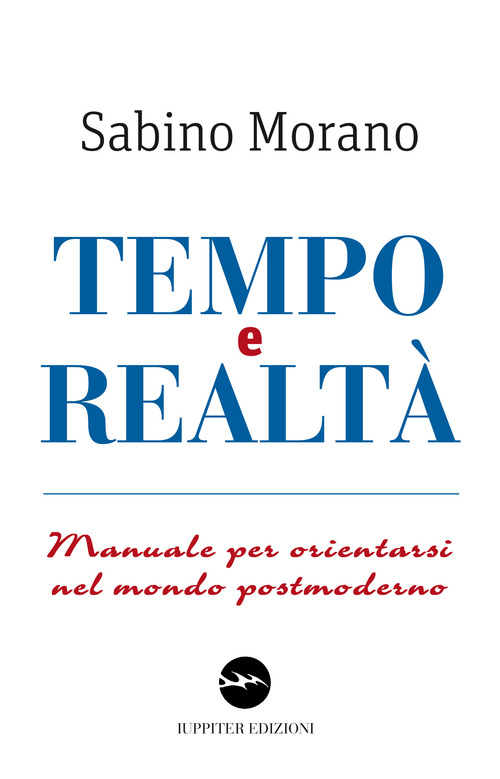 Tempo e realt&agrave;. Manuale per orientarsi nel mondo postmoderno