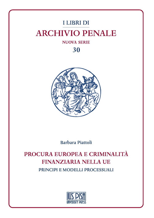 Procura europea e criminalit&agrave; finanziaria nella UE. Principi e modelli processuali