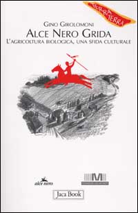 Alce Nero grida. L'agricoltura biologica, una sfida culturale