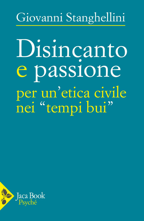 Disincanto e passione. Per un'etica civile nei «tempi bui»