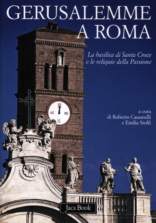 Gerusalemme a Roma. La Basilica di Santa Croce e le reliquie della Passione