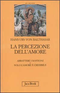 La percezione dell'amore: Abbattere i bastioni-Solo l'amore &egrave; crdibile