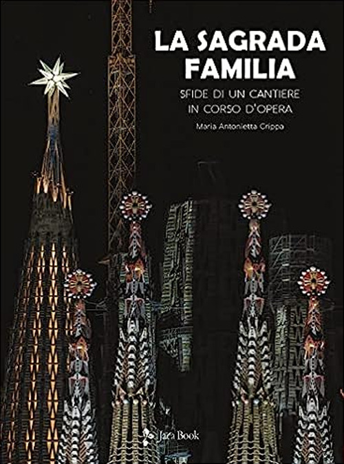 La Sagrada Familia. Sfide di un cantiere in corso d'opera