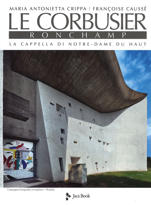 Le Corbusier. Ronchamp. La cappella di Notre-Dame du Haut