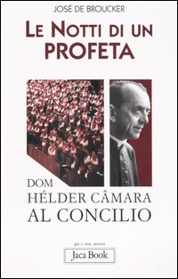 Le notti di un profeta. Dom H&eacute;lder C&acirc;mara al Concilio