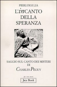 L'incanto della speranza. Saggio sul Canto dei misteri di Charles P&eacute;guy