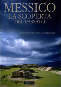 Messico. La scoperta del passato