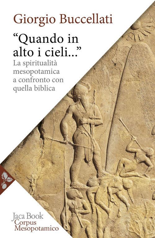&laquo;Quando in alto i cieli...&raquo;. La spiritualit&agrave; mesopotamica a confronto con quella biblica