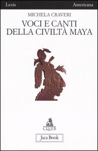 Voci e canti della civilt&agrave; Maya
