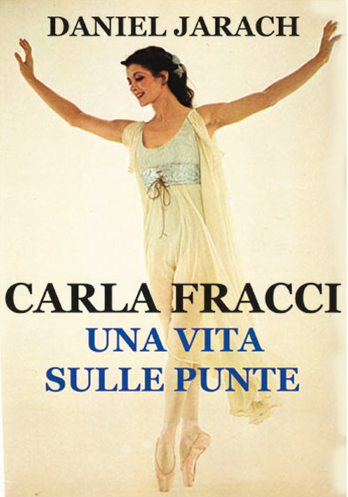 Una vita sulle punte. Carla Fracci raccontata nei test e nelle immagini di Dino Jarach