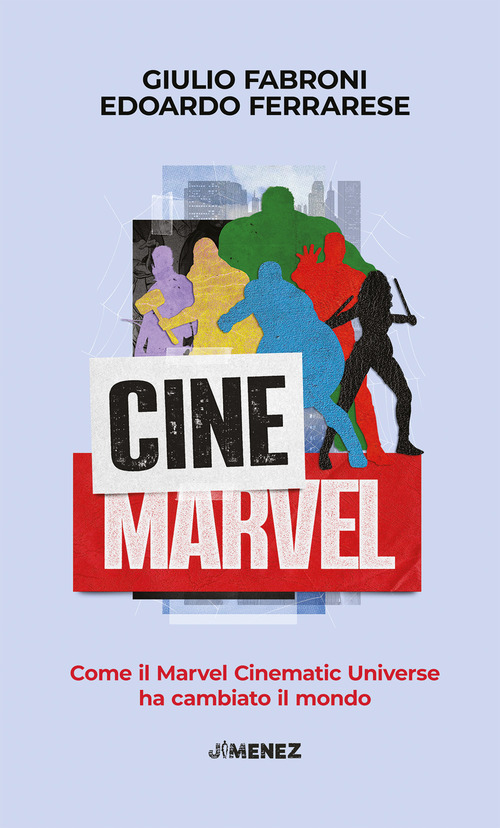 CineMarvel. Come il Marvel Cinematic Universe ha cambiato il mondo