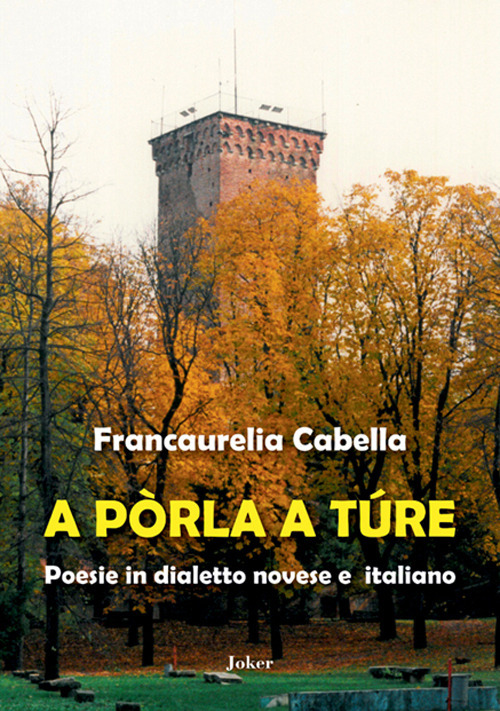 A p&ograve;rla a t&uacute;re. Poesie in dialetto novese e italiano