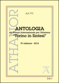 Antologia del premio internazionale per l'aforisma &laquo;Torino in Sintesi&raquo; 2014. 4&ordf; edizione