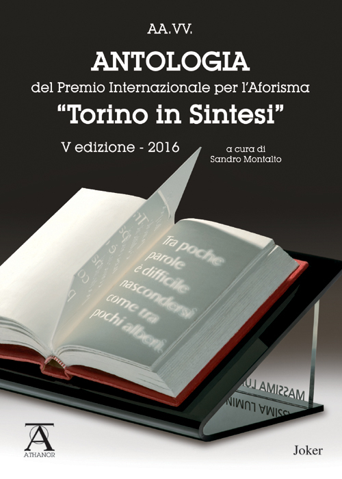 Antologia del premio internazionale per l'aforisma &laquo;Torino in Sintesi&raquo; 2016. 5&ordf; edizione