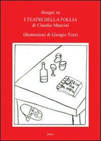 Disegni su &laquo;I teatri della follia&raquo; di Caludio Mancini