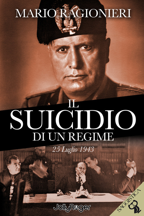 Il suicidio di un regime. 25 Luglio 1943