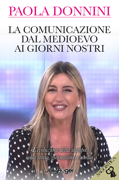 La comunicazione dal Medioevo ai giorni nostri. L'evoluzione della stampa nella storia, giornalismo e media