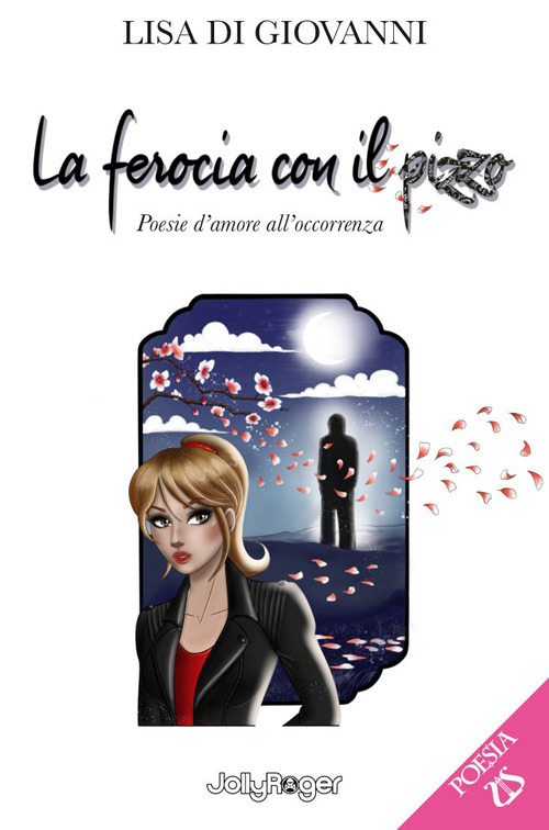 La ferocia con il pizzo. Poesie d'amore all'occorrenza