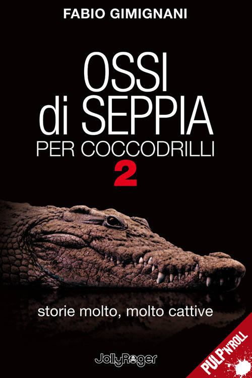 Ossi di seppia per coccodrilli. Storie molto, molto cattive
