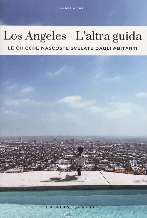 Los Angeles. L'altra guida. Le chicche nascoste svelate dagli abitanti