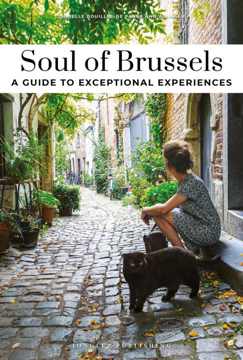 Soul of Brussels. A guide to exceptional experiences
