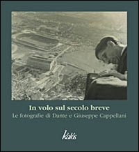 In volo sul secolo breve. Le fotografie di Dante e Giuseppe Cappellani