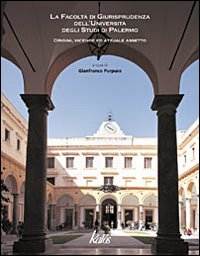 La Facolt&agrave; di giurisprudenza dell'Universit&agrave; degli Studi di Palermo. Origini, vicende ed attuale assetto