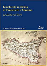 L'inchiesta in Sicilia di Franchetti e Sonnino. La Sicilia nel 1876