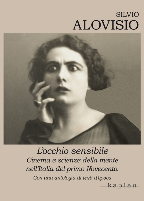L'occhio sensibile. Cinema e scienze della mente nell'Italia del primo Novecento. Con una antologia di testi d'epoca