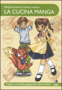 La cucina manga. Impara a cucinare giapponese divertendoti