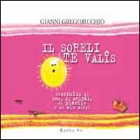 Il soreli te val&icirc;s. Storiutis di oms, di anim&acirc;i, di plantis e di alc altri