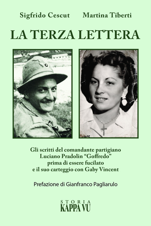 La terza lettera. Gli scritti del comandante partigiano Luciano Pradolin &laquo;Goffredo&raquo; prima di essere fucilato e il suo carteggio con Gaby Vincent