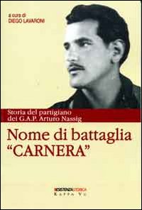 Nome di battaglia &laquo;Carnera&raquo;. Storia del partigiano dei G.A.P. Arturo Nassig