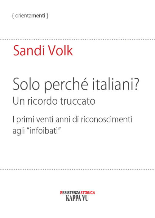Solo perch&eacute; italiani? Un ricordo truccato. I primi venti anni di riconoscimenti agli &laquo;infoibati&raquo;