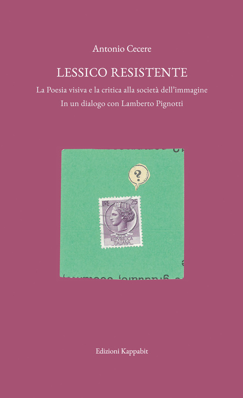 Lessico resistente. La poesia visiva e la critica alla società dell'immagine. In un dialogo con Lamberto Pignotti