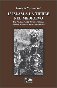 L'Islam a La Thuile nel Medioevo. Un &laquo;tuill&egrave;n&raquo; alla terza crociata: andata, ritorno e morte misteriosa