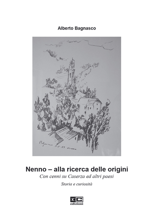 Nenno. Alla ricerca delle origini. Con cenni su Caserza ed altri paesi. Storia e curiosit&agrave;
