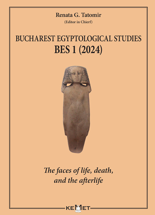 Bucharest Egyptological studies. BES 1. The faces of life, death, and the afterlife