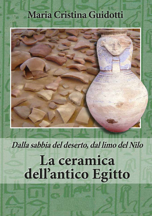 La ceramica dell'antico Egitto. Dalla sabbia del deserto, dal limo del Nilo