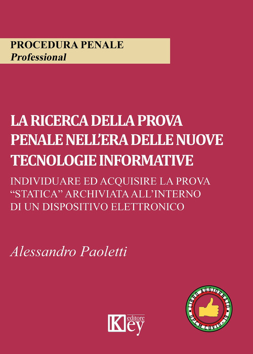 La ricerca della prova penale nell'era delle nuove tecnologie informative. Individuare ed acquisire la prova &laquo;statica&raquo; archiviata all'interno di un dispositivo elettronico