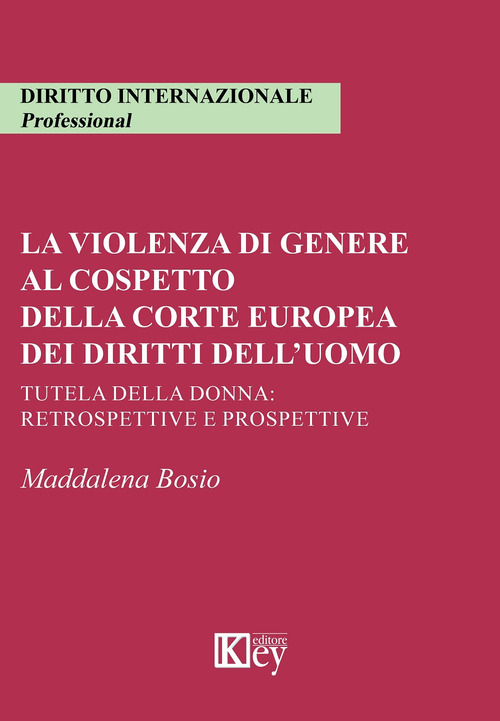 La violenza di genere al cospetto della corte europea dei diritti dell'uomo. Tutela della donna: retrospettive e prospettive