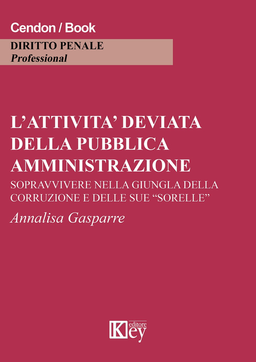 L'attivit&agrave; deviata della pubblica amministrazione. Sopravvivere nella giungla della corruzione e delle sue &laquo;sorelle&raquo;