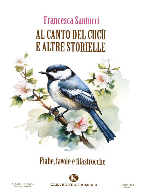 Al canto del cuc&ugrave; e altre storielle. Fiabe, favole e filastrocche