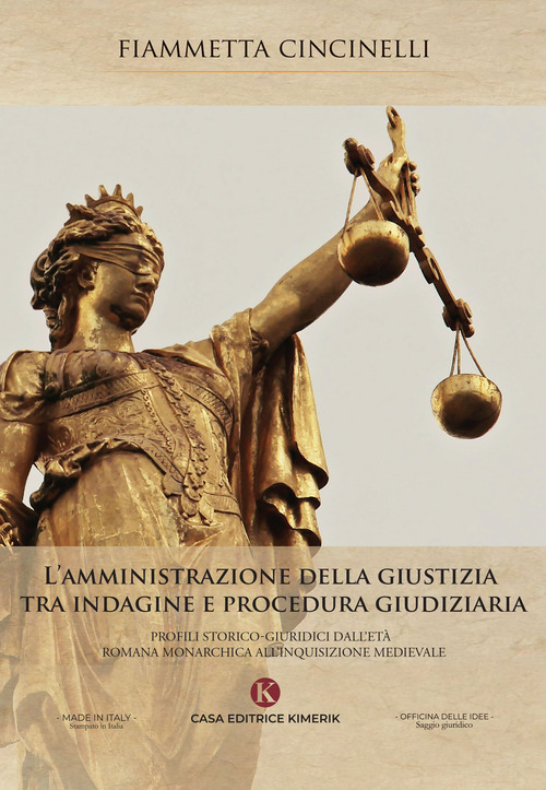 L'amministrazione della giustizia tra indagine e procedura giudiziaria. Profili storico-giuridici dall'et&agrave; romana monarchica all'Inquisizione medievale