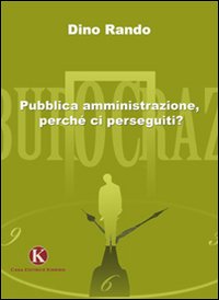 Pubblica amministrazione, perch&eacute; ci perseguiti?
