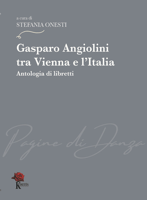 Gasparo Angiolini tra Vienna e l'Italia. Antologia di libretti