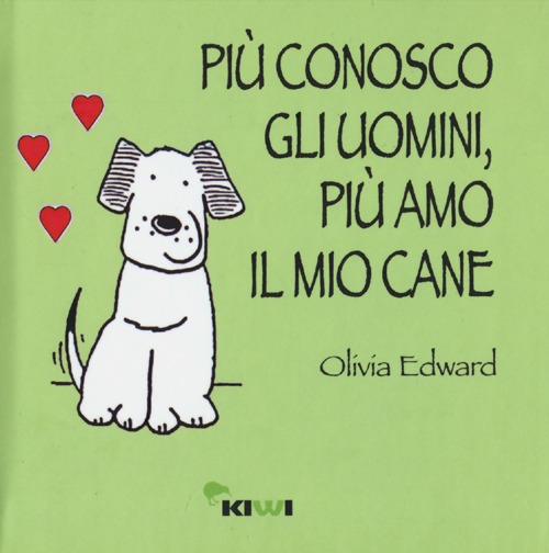 Pi&ugrave; conosco gli uomini, pi&ugrave; amo il mio cane