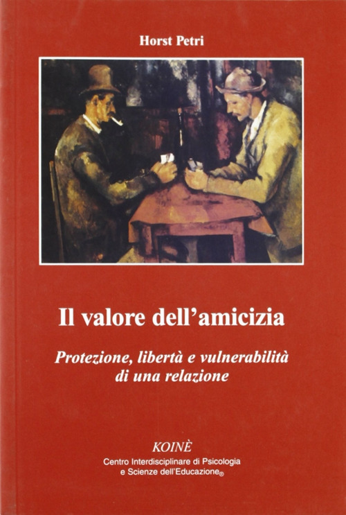 Il valore dell'amicizia. Protezione, libert&agrave; e vulnerabilit&agrave; di una relazione