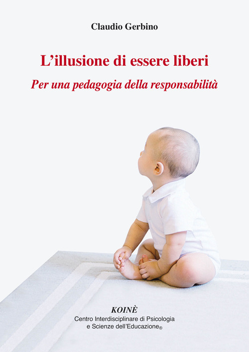L'illusione di essere liberi. Per una pedagogia della responsabilit&agrave;